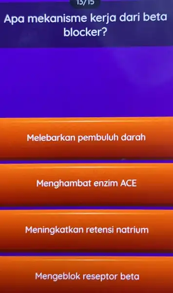 Apa mekanisme kerja dari beta blocker? Melebarkan pembuluh darah Menghambat enzim ACE Meningkatkan retensi natrium Mengeblok reseptor beta