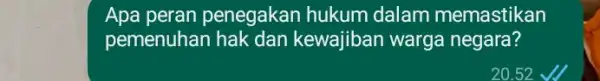 Apa peran penegakan hukum dalam memastikan pemenuhan hak da n kewajiban warga negara? 20.52 v