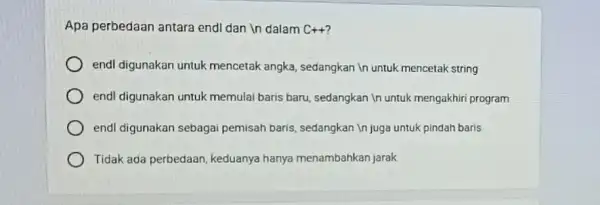 Apa perbedaan antara endl dan In dalam C++ endl digunakan untuk mencetak angka, sedangkan in untuk mencetak string endl digunakan untuk memulai baris baru