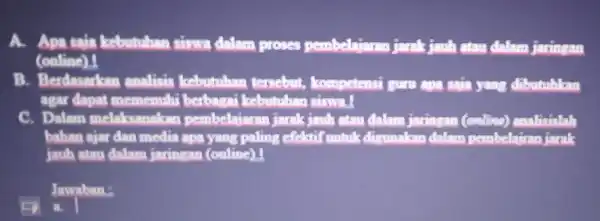 A Apa saia kebutuhan siswa dalam proses pembelajaran jarak jauh atau dalam jaringan (online) I B. Berdasarkan analisis kebutuhan tersebut, kompetensi guru apa saja