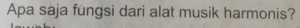 Apa saja fungsi dari alat musik h armonis?