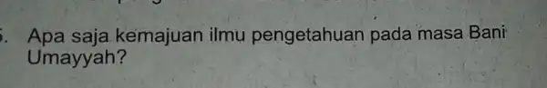 Apa saja kemajuan ilmu pengetahuan pada masa Bani Umayyah?