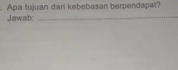 . Apa tujuan dari kebebasan berpendapat? Jawab: __ ( ) I