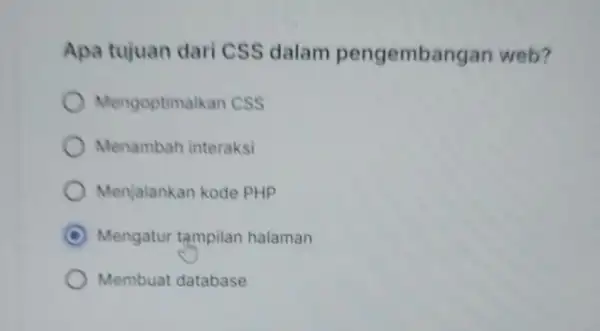 Apa tujuan daricss dalam pengembangan web? Mengoptima Ikan CSS Menambah interaksi Menjalankan kode PHP C Mengatur tampilan halaman Membuat database