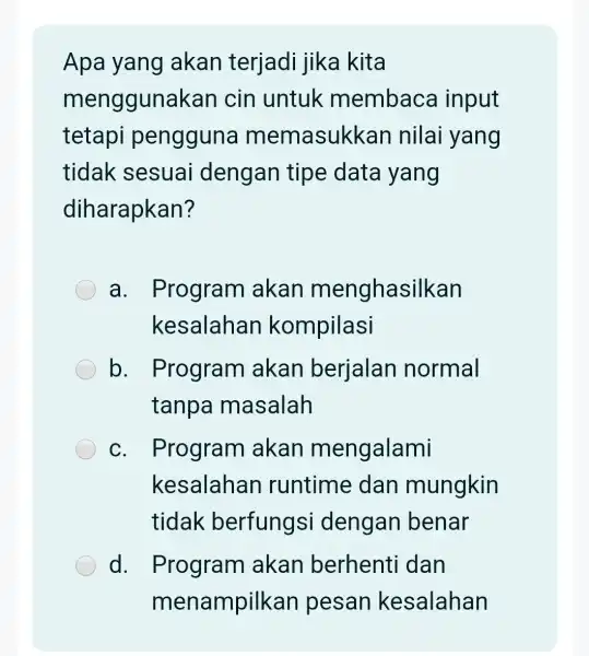 Apa yang akan terjadi jika kita mengguna kan cin untuk membaca input tetapi pengguna memasukkan nilai yang tidak sesuai dengan tipe data yang diharapkan?