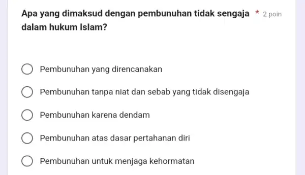 Apa yang dimaksud dengan pembunuhan tidak sengaja 2 poin dalam hukum Islam? Pembunuhan yang direncanakan Pembunuhan tanpa niat dan sebab yang tidak disengaja Pembunuhan