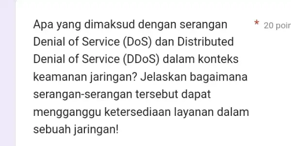 Apa yang dimaksud dengan serangan Denial of Service (DoS) dan Distributed Denial of Service (DDoS) dalam konteks keamanan jaringan?Jelaskan bagaimana serangan-serangan tersebut dapat menggang