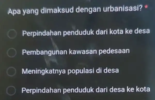 Apa yang dimaksud dengan urbanisasi? Perpindahan penduduk dari kota ke desa Pembangur ian kawasan pedesaan Meningkat nya populasi di desa Perpindahan penduduk dari desa