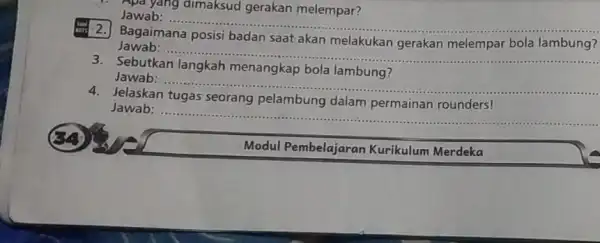 Apa yang dimaksud gerakan melempar? Jawab: .... __ 2. Bagaimana saat akan lambung? Jawab: __ Sebutkan menangkap bola lambung Jawab: ..... __ Jelaskan pelambung