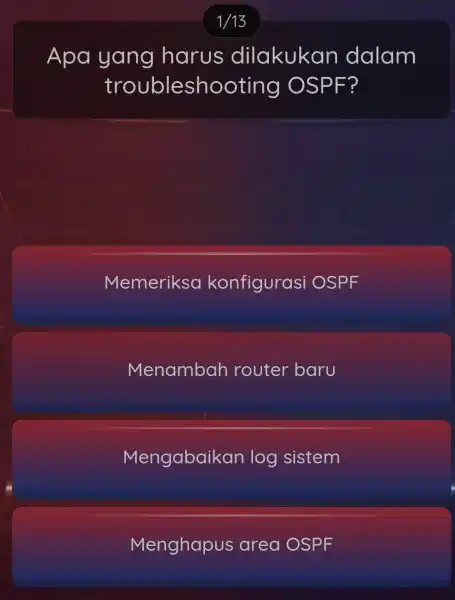 Apa yang harus dilakukan dalam trouble shooting OSPF? Memeriksa konfigurasi OSPF Menambah router baru Mengabaikc an log sistem Menghapus area OSPF