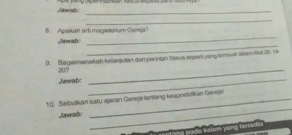 Apa yang olpenhiahkan Yesus kepada para rasul-Nya? Jawab: __ 8. Apakah arti magisterium Gereja? Jawab: __ Bagaimanakah kelanjutan dari perintah Yesus seperti yang 20?