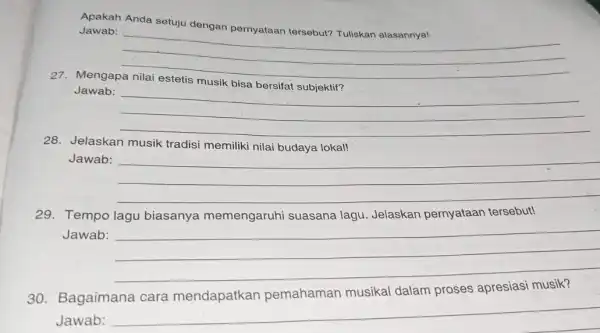 Apakah Anda setuju dengan pernyataan tersebut? Tuliskan alasannya! Jawab: __ 27. Mengapa bisa Jawab: __ - 28. Jelaskan musik tradisi memiliki nilai budaya lokal!