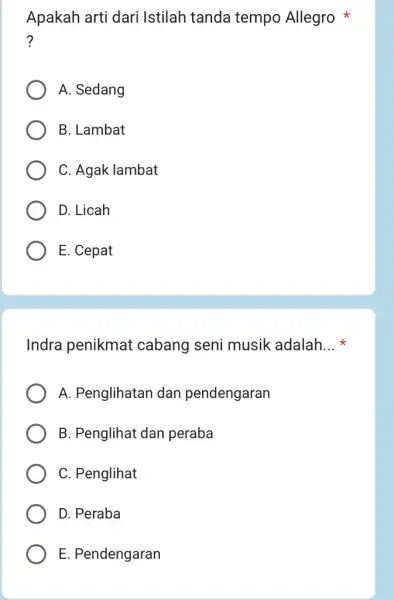 Apakah arti dari Istilah tanda tempo Allegro ? A. Sedang B. Lambat C. Agak lambat D. Licah E. Cepat Indra penikmat cabang seni musik