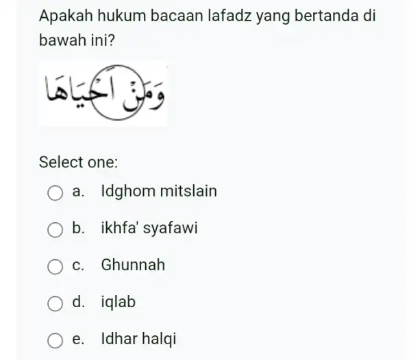 Apakah hukum bacaan lafadz yang bertanda di bawah ini? Select one: a. Idghom mitslain b. ikhfa' syafawi c. Ghunnah d. iqlab e. Idhar halqi