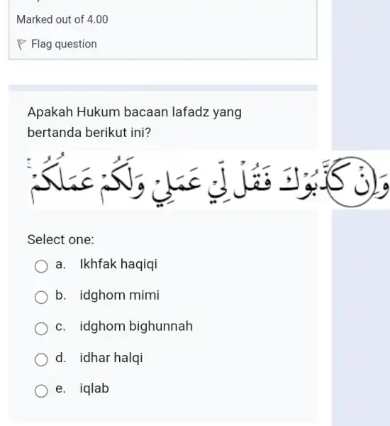 Apakah Hukum bacaan lafadz yang bertanda berikut ini? . < T. . Select one: a. Ikhfak haqiqi b. idghom mimi c. idghom bighunnah d.