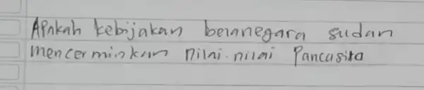 Apakah kebijakan belanegara sudan mencerminkan nilni nilai Pancasita