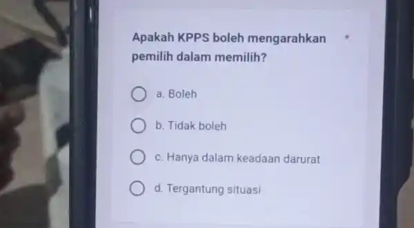 Apakah KPPS boleh mengarahkan pemilih dalam memilih? a. Boleh b. Tidak boleh c. Hanya dalam keadaan darurat d. Tergantung situasi