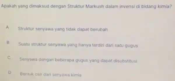 Apakah yang dimaksud dengan Struktur Markush dalam invensi di bidang kimia? A A Struktur senyawa yang tidak dapat berubah B 5 Suatu struktur senyawa