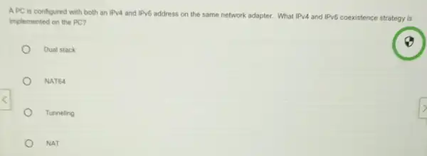 APC is configured with both an IPv4 and IPv6 address on the same network adapter. What IPv4 and IPv6 coexistence strategy is implemented on