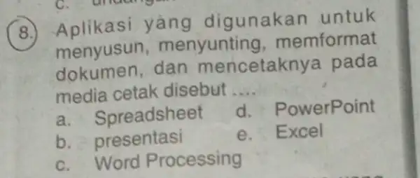 Aplikasi yang digunakar untuk menyusun menyunting memformat dokumen, dan mencetal nva pada media cetak disebut __ a. Spreadsheet d. P owerPoint b presentasi e.