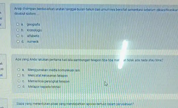 Arsip disimpan berdasarkan urutan tanggal-bulan-tahun dan umumnya bersifat sementara sebelum diklasifikasikan disebut sistem __ a. geografis b. kronologis c. alfabetis d. numerik Apa yang