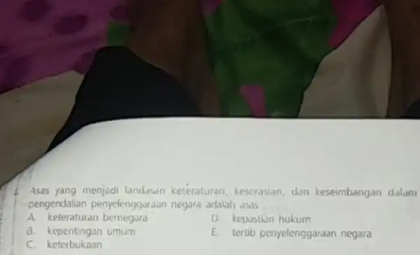 Asas yang menjadi landasan keteraturan, keserasian, dan keseimbangan dalam pengendalian penyelenggaraan negara adalah usas __ A. keteraturan bernegara D. kepastion hukum 8. kepentingan umum