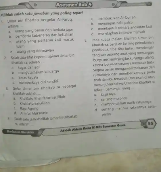 Asesmen Bably Pilihlah salah satu jawaban yang paling tepat! 1. Umar bin Khattab bergelar Al-Faruq, artinya __ a. orang yang benar dan berkata jujur