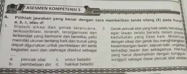 ASESMEN KOMPETENSI 5 A. Pilihlah jawaban yang benar dengan cara memberikan tanda silang (X)pada huruf a, b, c, atau d! 1. Sistem sikap dan