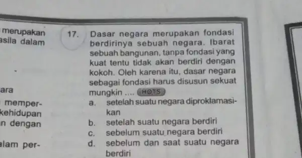 asila dalam merupakan ara memper- kehidupan n dengan alam per- 17. Dasar negara merupakan fondasi berdirinya sebuah ne gara. Ibarat sebuah bangunan, tanpa fondasi