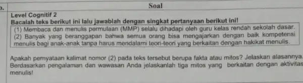 a. Soal Bacalah teks berikut ini lalu jawablah dengan singkat pertanyaan berikut ini! (1) Membaca dan menulis permulaan (MMP) selalu dihadapi oleh guru kelas