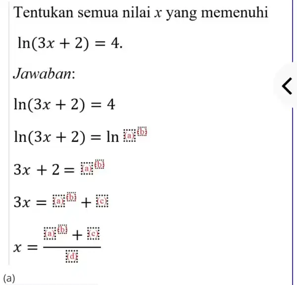 (a) Tentukan semua nilai x yang memenuhi ln(3x+2)=4 Jawaban: ln(3x+2)=4 ln(3x+2)=ln 3x+2= 3x=40x+10+10) x=(sin^2+cos^2)/(sin^2)