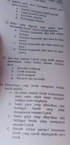 atom tersebut __ akan bermuatan positif, jika a. Jumlah elektronnya lebih banyak b c Kelebihan elect pro d. Kekurangan electron bermuatan positif Hal ini