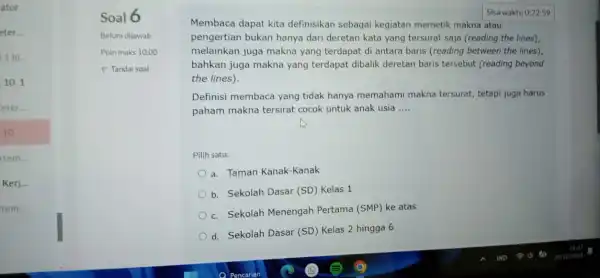 ator rtem. __ Kerj... __ tem... __ Soal 6 Belum dijawab Poin maks 10,00 Sisa waktu 0:22:59 Membaca dapat kita definisikan sebagai kegiatan memetik