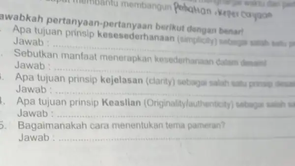 awabkah pertanyaan berikut dengan benar! Apa tujuan prinsip kesesederha taan (simplicity) sebagai salah satur pr Jawab: __ Sebutkan kesederhanaan Jawab: __ Apa tujuan prinsip