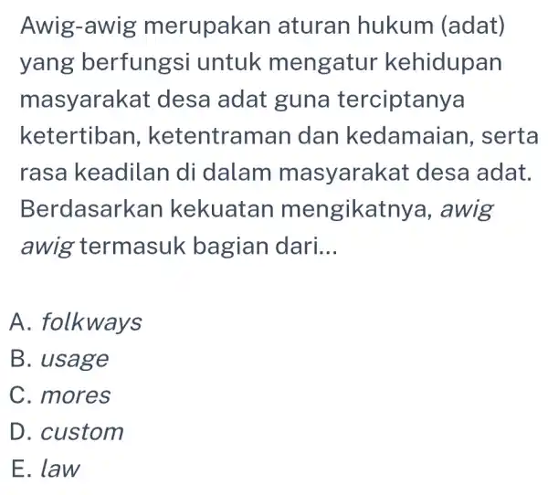 Awig-awig merupakan aturan hukum (adat) yang berfungsi untuk mengatur kehidupan masyarakat desa adat guna terciptanya ketertiban , ketentraman Idan kedamaian , serta rasa keadilan