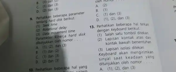 B. (1) dan (2) C. (1) dan (3) D. (2) dan (3) a. Perhatikan beberapa parameter tentang hard disk berikut. (1) Seek time D)