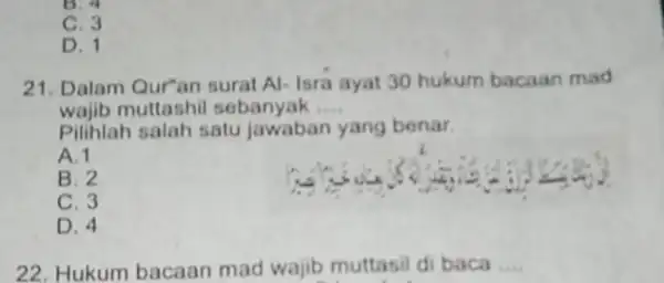 B. a C. 3 D. 1 21. Dalam Qur'an surat Al-Isra ayat 30 hukum bacaan mad wajib muttashil sebanyak __ Pilihlah salah satu jawaban