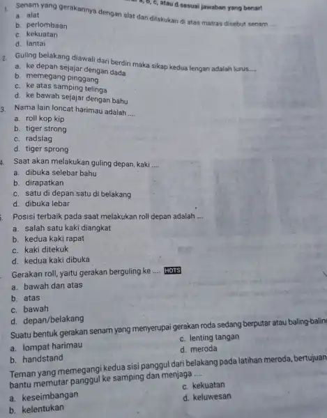 a, b, c, atau d sesuai jawaban yang benar! 1. Senam yang gerakannya dengan alat dan dilakukan di atas matras disebut senam __ a.