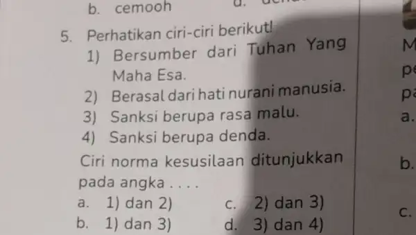 b. cemooh 5 . Perhatikan ciri -ciri berikut! ersumber dari Tuhan Yang Maha Esa. 2) Berasal nurani manusia. 3) Sanksi berupa rasa malu. 4)