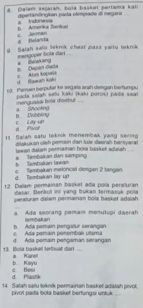 B. Dalam sejarah, bola basket pertama kali dipertandingkan pada olimpiade di negara __ a. Indonesia b. Amerika Serikat C. Jerman d. Belanda 9. Salah