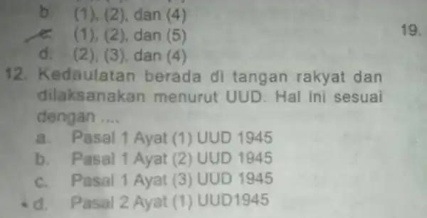 b dan (4) dan (5) d. (2), (3),dan (4) 12. Kedaulatan berada di tangan rakyat dan dilaksanal kan menurut UUD. Hal ini sesuai dengan