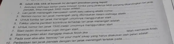 B. Isilah titik-titik di bawah ini dengan jawaban yang tepat! lari jarak olahraga berlari pada lintasan pendek, bisa menjadi 3000 meter adalah __ 2.