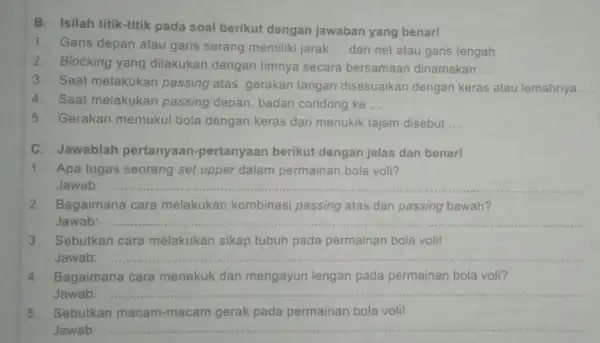 B. Isilah titik-titik pada soal berikut dengan jawaban yang benar! 1. Garis depan atau garis serang memiliki jarak __ dari net atau garis tengah