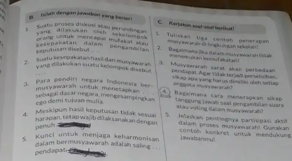 B. Isliah dengan jawaban yang benar! 1 Suatu proses diskusi atau perundingan kesepakatan dalam pengambilan orangakatar mencapai mukelompok keputusan disebut __ 2 Suatu kesepakatanhasildar