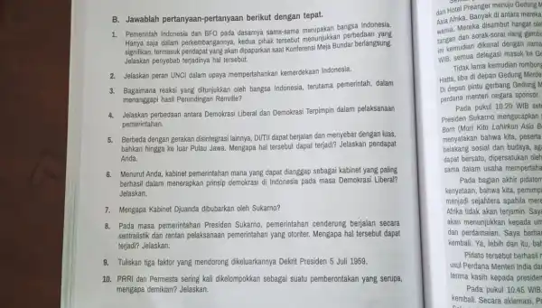 B. Jawablah pertanyaan pertanyaan berikut dengan tepat. 1. Pemerintah Indonesia dan BFO pada dasarnya sama-sama bangsa Indonesia. Hanya saja dalam perkembangannya, kedua pihak Tersebut