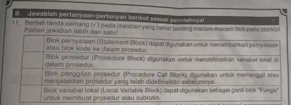 B. Jawablah pertanyaan -pertanyan berikut sesuai perintahnya! 11. Berilah tanda centang (v) pada jawaban yang benar tentang macam-macam blok pada blockly! Pilihan jawaban lebih