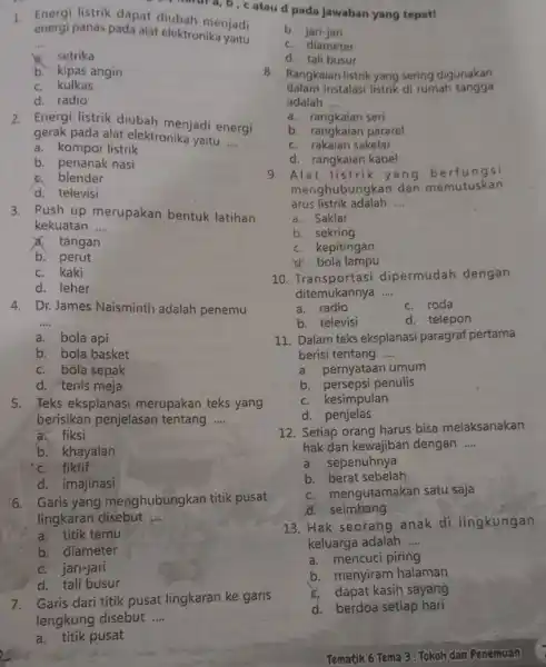 b. kipas angin c. kulkas d. radio 2. Energi listrik diubah menjadi energi gerak pada alat elektronika yaitu __ a. kompor listrik b. penanak