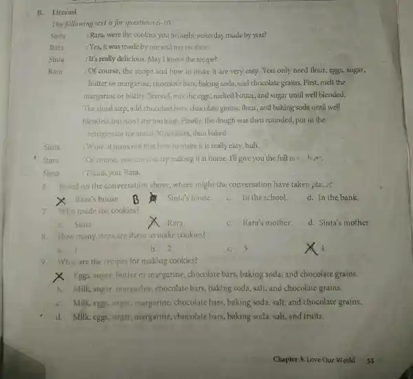 B. Literasi The following text is for questions 6-10. Sinta :Rara, were the cookies you brought yesterday made by you? Rara : Yes, it