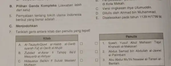 B. Pilihan Ganda Kompleks (Lawaban lebih dari satu) 5. Pernyataan tentang tokoh ulama Indonesia berikut yang benar adalah __ C. Menjodohkan 7. Tariklah garis