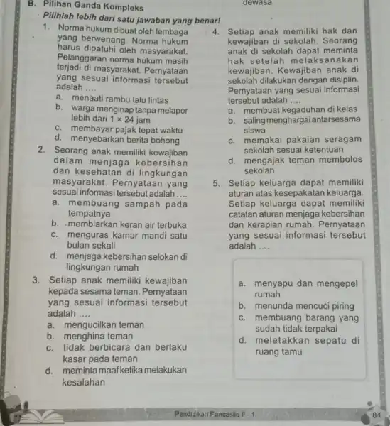 B. Pilihan Ganda Kompleks Pilihlah lebih dari satu jawaban yang benarl 1. Norma hukum dibuat oleh lembaga yang berwenang . Norma hukum harus dipatuhi